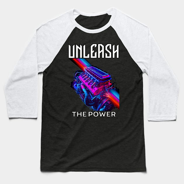 Unleash The Power Speed Fast Car Engine Motor Baseball T-Shirt by Carantined Chao$